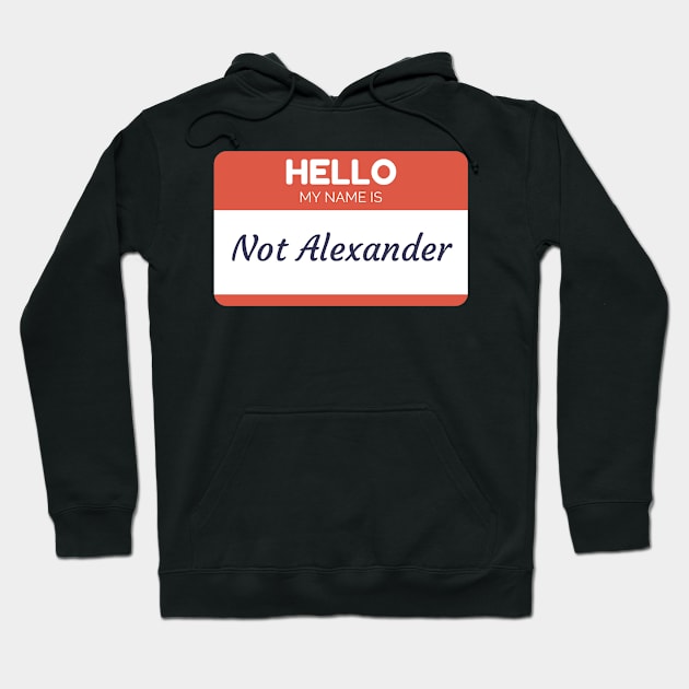 Funny name shirts funny gift ideas hello my name is Not Alexander Hoodie by giftideas